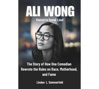ALI WONG : Raised to Speak Loud: The Story of How One Comedian Rewrote the Rules on Race, Motherhood, and Fame (BIOGRAPHIES OF LAUGH LEGENDS: THE UNTOLD STORIES OF AMERICA'S TOP COMEDIANS)