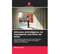 Alianças estratégicas no transporte marítimo de linha: Uma análise de mercado e da concorrência das alianças estratégicas no setor do transporte marítimo de contentores