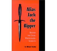 Alias Jack the Ripper: Beyond the Usual Whitechapel Suspects