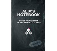 Alia's Notebook Things You Wouldn't Understand So Stay Away! Private: Lined Journal