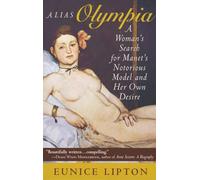 Alias Olympia: A Woman's Search for Manet's Notorious Model and Her Own Desire