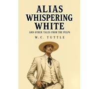 Alias Whispering White and Other Tales from the Pulps