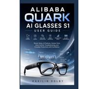 Alibaba Quark AI Glasses S1 User Guide: Master Setup, AI Features, Camera Tools, Voice Control, Troubleshooting, and Everyday Productivity with Confidence