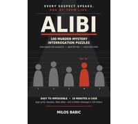 ALIBI: 100 Murder Mystery Logic Puzzles - Interrogate the Suspects, Spot the Lies, Catch the Killer. A Whodunit Brain Teaser Puzzle Book for Adults & ... Easy to Impossible, with Two Hidden Messages