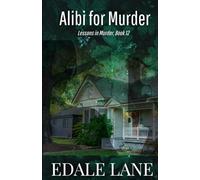 Alibi for Murder: Lessons in Murder, Book 12