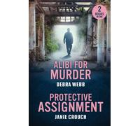 Alibi For Murder / Protective Assignment : Alibi for Murder (Colby Agency: the Next Generation) / Protective Assignment (Warrior Peak Sanctuary)