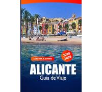 Alicante Guía de Viaje 2025-2026: Explora la Costa Blanca española, sus playas, atracciones principales, rutas escénicas y delicias locales