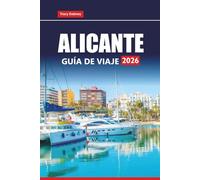 ALICANTE GUÍA DE VIAJE 2026: Explore las playas de la Costa Blanca, los monumentos históricos, la cocina local, las excursiones de un día y los consejos esenciales para sus vacaciones en España