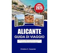 ALICANTE Guida di viaggio 2025: Esplorando le spiagge baciate dal sole, il centro storico e la vivace cucina mediterranea in Spagna