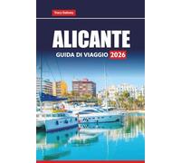 ALICANTE GUIDA DI VIAGGIO 2026: Esplora le spiagge della Costa Blanca, i monumenti storici, la cucina locale, le gite di un giorno e i consigli essenziali per la tua vacanza in Spagna