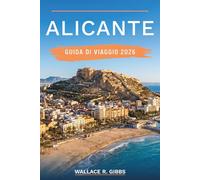 ALICANTE GUIDA DI VIAGGIO 2026: Itinerari estivi pratici per spiagge, El Barrio e l'isola di Tabarca, con la festa delle Hogueras, escursioni sulla Costa Blanca e tapas