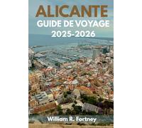 ALICANTE GUIDE DE VOYAGE 2025-2026: Explorez les traditions locales et la beauté méditerranéenne sur la Costa Blanca espagnole