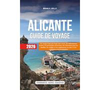 ALICANTE GUIDE DE VOYAGE 2026: Un voyage étape par étape sans stress, des informations locales, les principales attractions, des itinéraires pour ... en solo, et des expériences incontournables