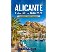 ALICANTE REISEFÜHRER 2026-2027: Entdecken Sie Küstenwanderwege, historische Sehenswürdigkeiten und familienfreundliche Strände entlang der Costa Blanca