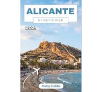 Alicante Reiseführer 2026: Entdecken Sie Strände, barocke Schlösser, pulsierendes Nachtleben, frische Meeresfrüchte und Küstenorte an Spaniens einladendster Mittelmeerküste.