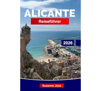 Alicante Reiseführer 2026: Erkunden Sie Spaniens sonnenverwöhnte Küste mit Stränden, Schlössern, Tapas und mediterranem Charme