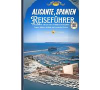 ALICANTE, SPANIEN: Erkunden Sie Alicante mit Leichtigkeit: Reisepläne, Tapas, Märkte, Strände und versteckte Ecken.