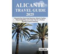 ALICANTE TRAVEL GUIDE 2025: Discover Sun-Drenched Beaches, Historic Castles, Vibrant Nightlife, and Insider Tips for a Perfect Spanish Coastal Getaway.