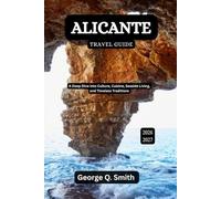 Alicante Travel Guide 2026-2027: A Deep Dive into Culture, Cuisine, Seaside Living, and Timeless Traditions (VistaVault Collection: Unlocking Cities with Insight, Story, and Soul)