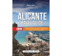 ALICANTE TRAVEL GUIDE 2026: A Step-by-Step Stress-Free Travel, Local Insights, Top Attractions, Itineraries for Families, Couples, and Solo Explorers, and Must-Do Experiences