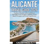 ALICANTE TRAVEL GUIDE 2026: Explore Alicante with Confidence Through Local Insights, Walking Tours, Beach Escapes and Food Experiences