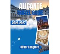 ALICANTE TRAVEL GUIDE 2026: Your Complete Guide to Alicante's Beaches, Old Town, Castle, Food, Festivals, and the Best of the Costa Blanca