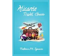 Alicante Travel Guide: From Ancient Walls to Modern Marvels - A Journey Through Time