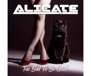 Alicate - Too Bad To Be Good