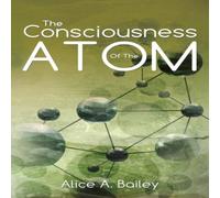 Alice A. Bailey The Consciousness Of The Atom:(A Gnostic Audio Selection, includes Alice A. Bailey Multicolor