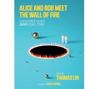 Alice and Bob Meet the Wall of Fire: The Biggest Ideas in Science from Quanta (The MIT Press): A Collection of the Best Quanta Science Stories