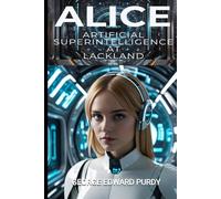 ALICE: Artificial Super-Intelligence at Lackland: Premium Color Edition