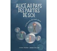 Alice au pays des parties de soi: A la découverte d'un monde intérieur