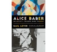 Alice Baber : An Artist's Triumph Over Tragedy