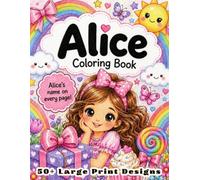 Alice Coloring Book: Personalized Name Gift for Girls Ages 4-8 with 50+ Delightful Large Print Designs, Ballerina Beach and Space Activity Book