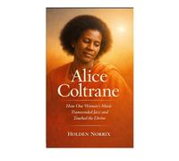 Alice Coltrane: How One Woman's Music Transcended Jazz And Touched The Divine