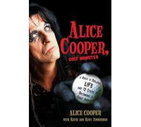 Alice Cooper, Golf Monster: A Rock n Rollers Life and 1 - Paperback NEW Cooper,