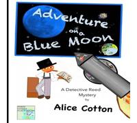 Alice Cotton Adventures on a Blue Moon: A Detective Reed Mystery Paperback Book Alice Cotton Multicolor
