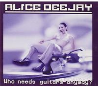 Alice Deejay - Who Needs Guitars Anyway