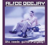 Alice Deejay - Who Needs Guitars Anyway? [VINYL]