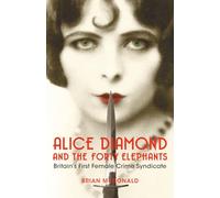 Alice Diamond and the Forty Elephants: The Female Gang That Terrorised London (UK ed.)