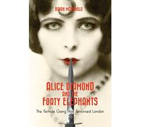 Alice Diamond and the Forty Elephants: The Female Gang That Terrorised London by Brian McDonald (2015-10-22)