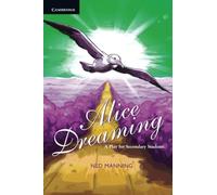 Alice Dreaming: A Play for Secondary Students: A Play for Secondary Students A Play for Secondary Students