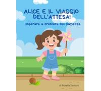 Alice e il viaggio dell'attesa - Imparare a crescere con pazienza