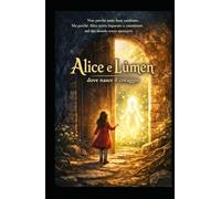 Alice e Lùmen: Dove Nasce il coraggio: “Non perché tutto fosse cambiato. Ma perché Alice aveva imparato a camminare nel suo mondo senza spezzarsi.”