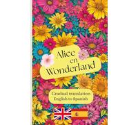Alice en Wonderland: A gradual translation. English to Spanish.