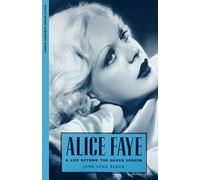 Alice Faye: A Life Beyond the Silver Screen (Hollywood Legends Series)