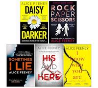 Alice Feeney Collection 5 Books Set (Daisy Darker, Rock Paper Scissors, Sometimes I Lie, His And Hers, I Know Who You Are)