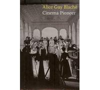 Alice Guy Blache (Whitney Museum of American Art): Cinema Pioneer (Bioethics)