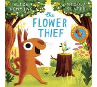 Alice Hemming The Flower Thief (CBB) Board book Book Alice Hemming Multicolor