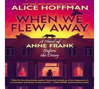 Alice Hoffman When We Flew Away: A Novel of Anne Frank, Before the Diary Alice Hoffman Multicolor
